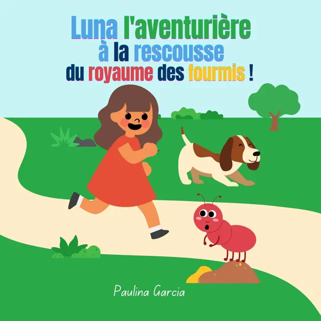 Luna l'aventurière à la rescousse du royaume des fourmis [Adventurer Luna to the Rescue of the Ant Kingdom]: Une fabuleuse histoire pour enfant d’aventure, de courage et d’amitié avec les animaux (Unabridged)