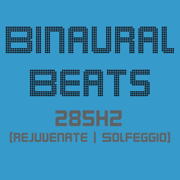 Bi-naural Beats (285hz Pack for Solfeggio Rejuvenation) - EP - Binaural Beats