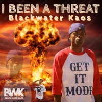 I BEEN A THREAT - Single - Blackwater Kaos