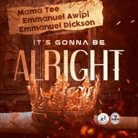 It's Gonna Be Alright - Single - Mama Tee, Emmanuel Awipi & Emmanuel Dickson