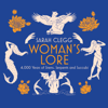 Woman's Lore : 4,000 Years of Sirens, Serpents and Succubi - Sarah Clegg