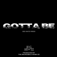 Gotta Be (feat. Parklyfe) - Single - Big Shotz Radio