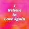 I Believe In Love Again (Radio Mix) artwork