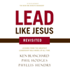 Lead Like Jesus Revisited - Ken Blanchard & Phil Hodges
