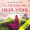 La cautiva del Highlander: Al tiempo del Highlander 1 (Unabridged) - Mariah Stone
