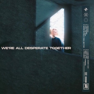 We're All Desperate Together