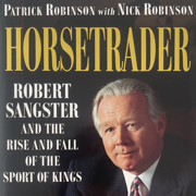 Horsetrader: Robert Sangster and the Rise and Fall of the Sport of Kings
