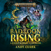 Bad Loon Rising: Warhammer Age of Sigmar (Unabridged) - Andy Clark
