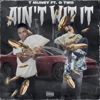 Ain't Wit It (feat. G Two) - Single - T Muney