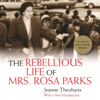 The Rebellious Life of Mrs. Rosa Parks (Unabridged) - Jeanne Theoharis