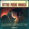 Setthu Pochu Manasu (Lofi Beats) - Single