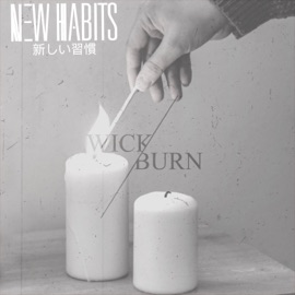 Wick/Burn New Habits