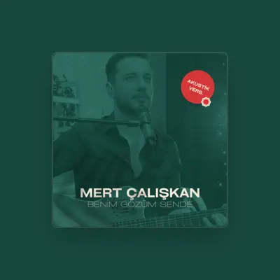 Listen to Mert Çalışkan, watch music videos, read bio, see tour dates & more!