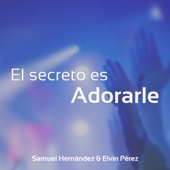 El Secreto es Adorarle (feat. Elvin Perez) artwork