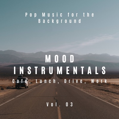 Mood Instrumentals: Pop Music for the Background - Cafe, Lunch, Drive, Work, Vol. 03