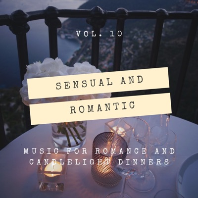 Sensual and Romantic - Music for Romance and Candlelight Dinners, Vol. 10