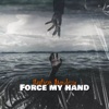 Force My Hand - Single