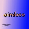 Aimless (feat. Twyla Correia) - Single