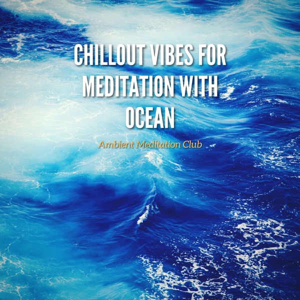 Chillout Vibes for Meditation with Ocean