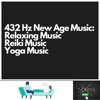 432 Hz New Age Music: Relaxing Music, Reiki Music, Yoga Music