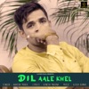 Dil Aale Khel - Single