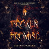 Audiobook cover for A Broken Promise: Freckled Fate Trilogy, Book 1 (Unabridged) by Tetyana Walker