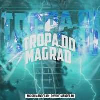 Tropa do Magrão - Single - Mc GH & DJ Vine Mandelão