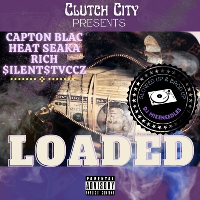 Loaded slowed up and brod up (feat. DJ Mike Needles, RICH, Heat Seaka & $ilent$tvccz) [Slowed up and brod up] - Single