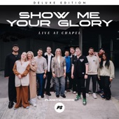 Show Me Your Glory (Live at Chapel) [Deluxe Edition] artwork