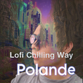Lofi Chilling Way - Polande - Polande