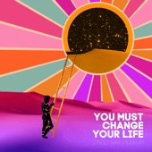 You Must Change Your Life artwork
