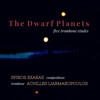 The Dwarf Planets (Five Trombone Etudes) [feat. Achilles Liarmakopoulos] - EP