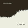Intemporal (feat. Antonio Arnedo, Sam Farley & Felipe Gómez) - Santiago Restrepo