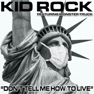 Don't Tell Me How To Live (feat. Monster Truck) - Single