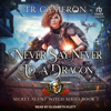 Never Say Never to a Dragon (Secret Agent Witch) - Martha Carr, Michael Anderle & TR Cameron