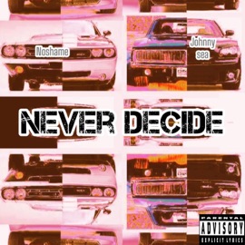 Never decide (feat. Johnny sea) Noshame
