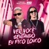 Ver Você Sentando Eu Fico Louco - Single