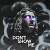 Don't Show Me - Single