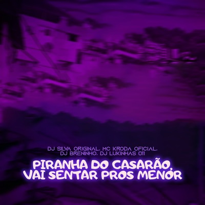 Piranha do Casarão, Vai Sentar Pros Menor (feat. DJ LUKINHAS 011) - Single