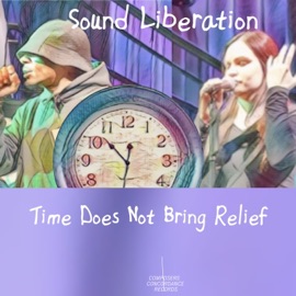 Time Does Not Bring Relief (feat. Paul Carlon, Adriana Valdés, Joe Abba, Gene Pritsker, José Moura, Franz Hackl & D.Bankx) Sound Liberation