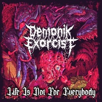 Life Is Not For Everybody - Demonik Exorcist