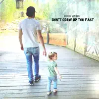 Don't Grow Up Too Fast — Cody Webb