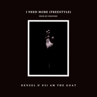 I Need More (freestyle) (feat. 031 Am the Goat) - Single - Denzel_rsa
