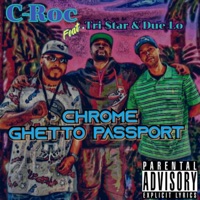 Chrome Ghetto Passport (feat. Tri-Star & Due-Lo) - Single - C-Roc from 818