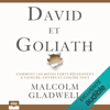 David et Goliath: Comment les moins forts réussissent à vaincre, envers et contre tout - Malcolm Gladwell