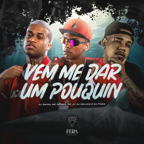 Vem Me Dar um Pouquin (feat. Dj Deluca & Dj Fiuza)
