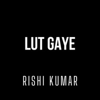 Lut Gaye (Instrumental Version) - Single - Rishi Kumar