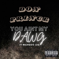 You Aint My Dawg (feat. Mangoo J2G) - Single - Don Prince