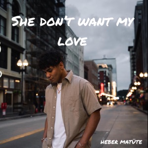 She Don't Want My Love