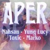 Aper (feat. Nahsan, Yung Lucy, Toxic & Marko) - Single